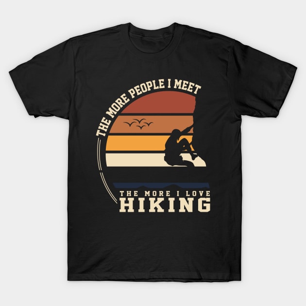 THE MORE PEOPLE I MET THE MORE I LOVE HIKING T-Shirt by CloudyStars